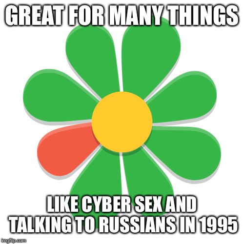 GREAT FOR MANY THINGS LIKE CYBER SEX AND TALKING TO RUSSIANS IN 1995 | made w/ Imgflip meme maker
