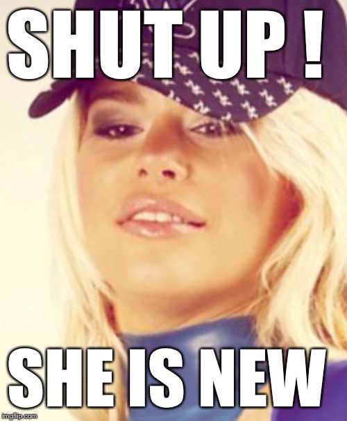 Maria Durbani | SHUT UP ! SHE IS NEW | image tagged in maria durbani | made w/ Imgflip meme maker