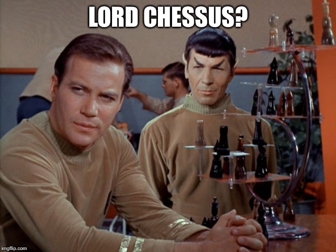 Kirk and Spock play chess | LORD CHESSUS? | image tagged in kirk and spock play chess | made w/ Imgflip meme maker