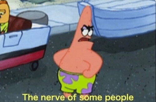 Patrick the nerve of some people Blank Meme Template