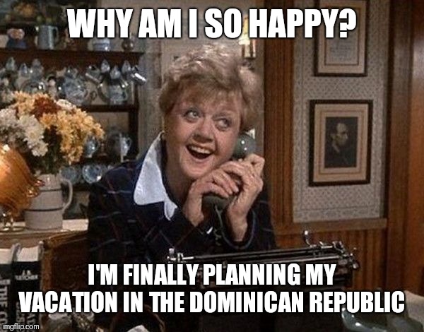 Jessica Fletcher Telephone | WHY AM I SO HAPPY? I'M FINALLY PLANNING MY VACATION IN THE DOMINICAN REPUBLIC | image tagged in jessica fletcher telephone,murder,vacation,memes,dark humor | made w/ Imgflip meme maker