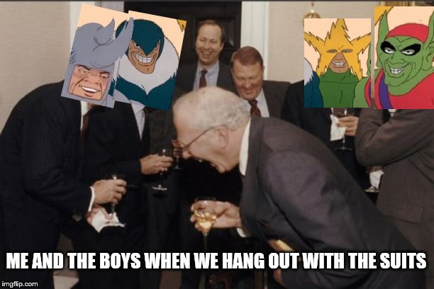 Laughing Me and the Boys | ME AND THE BOYS WHEN WE HANG OUT WITH THE SUITS | image tagged in memes,laughing men in suits,me and the boys | made w/ Imgflip meme maker