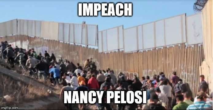 Illegal Immigrants | IMPEACH; NANCY PELOSI | image tagged in illegal immigrants | made w/ Imgflip meme maker