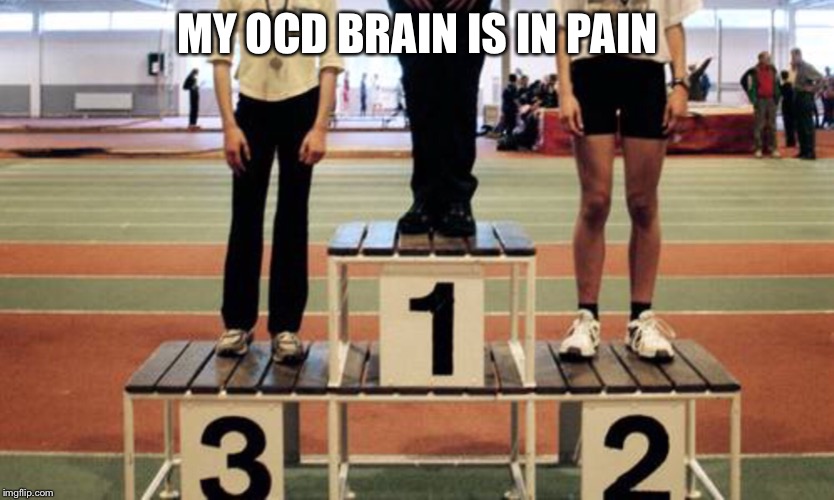 Noooooo! | MY OCD BRAIN IS IN PAIN | image tagged in ocd,wrong | made w/ Imgflip meme maker