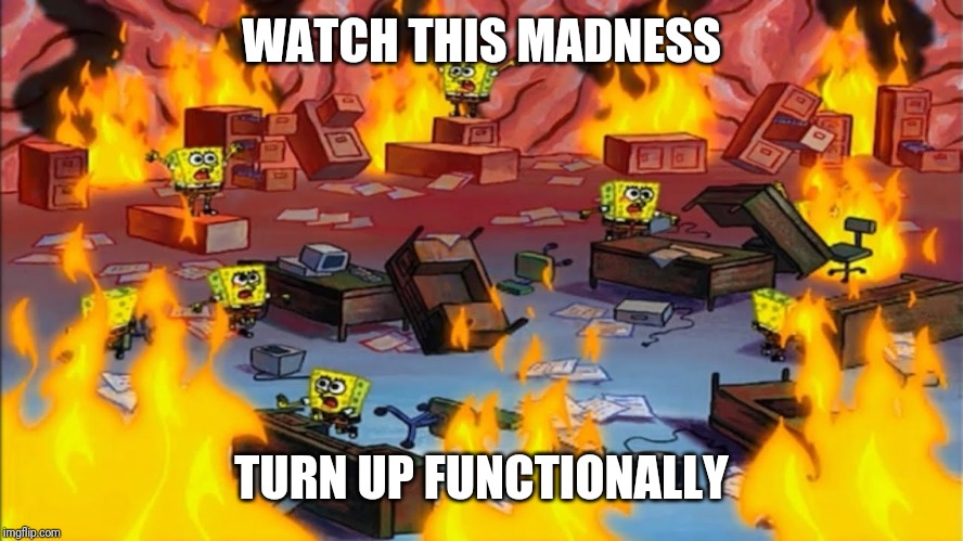 Spongebobs panicking | WATCH THIS MADNESS TURN UP FUNCTIONALLY | image tagged in spongebobs panicking | made w/ Imgflip meme maker