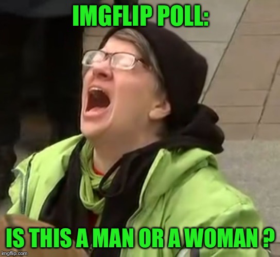 snowflake | IMGFLIP POLL:; IS THIS A MAN OR A WOMAN ? | image tagged in snowflake | made w/ Imgflip meme maker