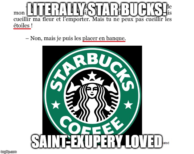 The Businessman's "Star Bucks" | LITERALLY STAR BUCKS! SAINT-EXUPERY LOVED | image tagged in little prince,starbucks,funny | made w/ Imgflip meme maker