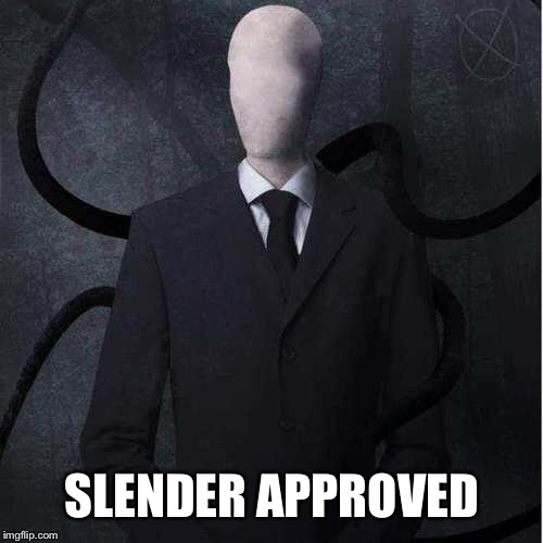 Slenderman Meme | SLENDER APPROVED | image tagged in memes,slenderman | made w/ Imgflip meme maker