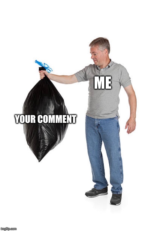 When I pull up my notifications...(Looking at Trash Terry) | ME; YOUR COMMENT | image tagged in memes,funny memes,looking at trash terry | made w/ Imgflip meme maker