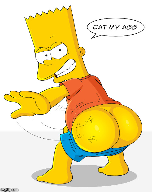 Eat My Ass | image tagged in eat my ass,bart simpson,kiss my ass,bite my ass,lick my ass,bart | made w/ Imgflip meme maker