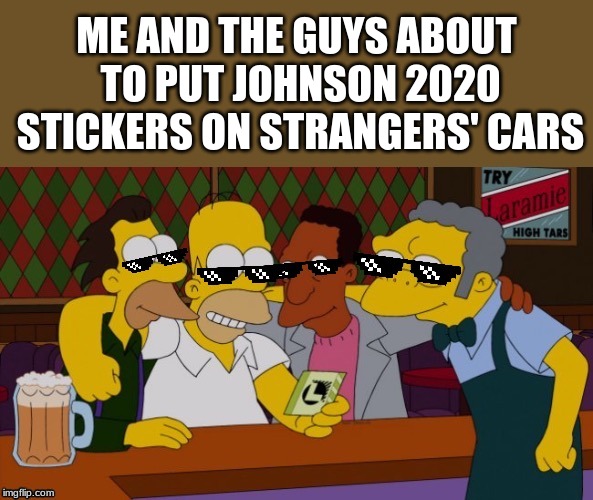 MLG Me & The Guys | ME AND THE GUYS ABOUT TO PUT JOHNSON 2020 STICKERS ON STRANGERS' CARS | image tagged in mlg me  the guys | made w/ Imgflip meme maker