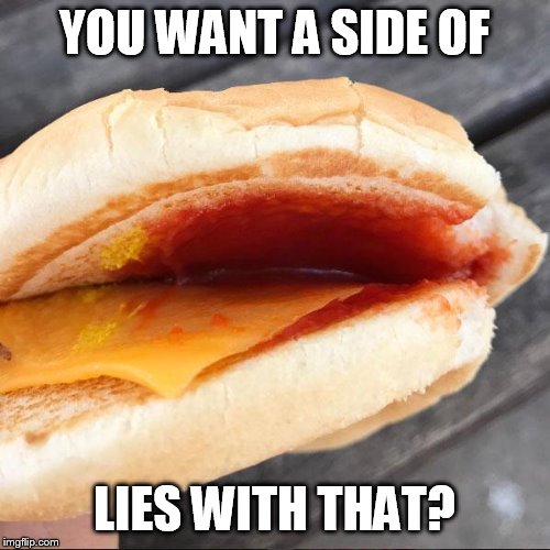 where's the beef? | YOU WANT A SIDE OF LIES WITH THAT? | image tagged in mc nothing burger | made w/ Imgflip meme maker