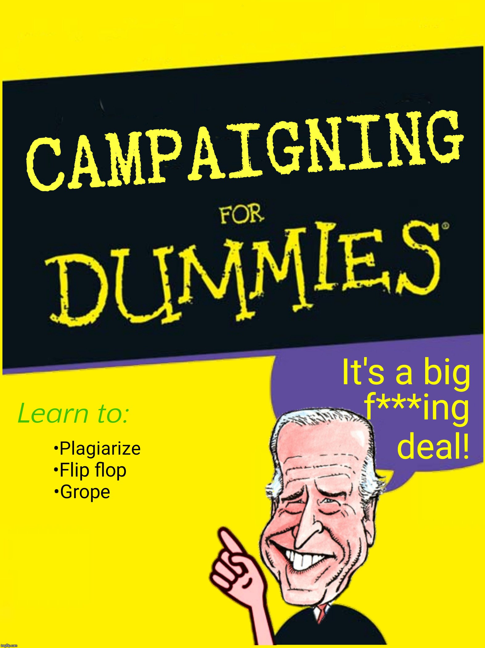 Bad Photoshop Sunday presents:  When the POTUS calls you a dummy | J | image tagged in bad photoshop sunday,joe biden,campaigning for dummies,grope | made w/ Imgflip meme maker
