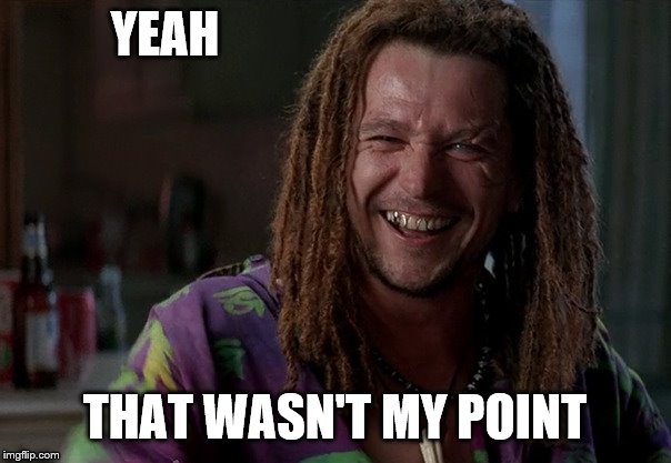 YEAH THAT WASN'T MY POINT | made w/ Imgflip meme maker