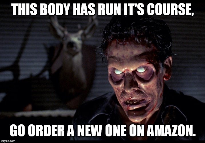 Used to be what e-bay was for. | THIS BODY HAS RUN IT'S COURSE, GO ORDER A NEW ONE ON AMAZON. | image tagged in evil dead possessed ash | made w/ Imgflip meme maker