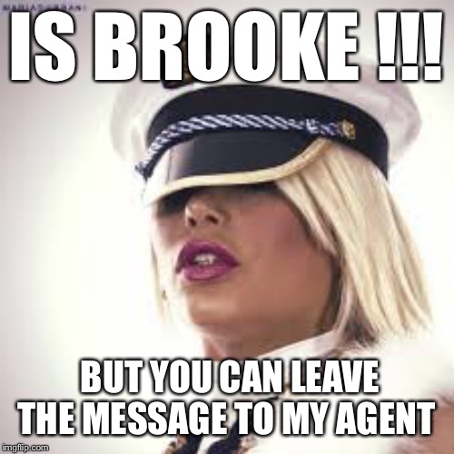Maria Durbani | IS BROOKE !!! BUT YOU CAN LEAVE THE MESSAGE TO MY AGENT | image tagged in maria durbani | made w/ Imgflip meme maker