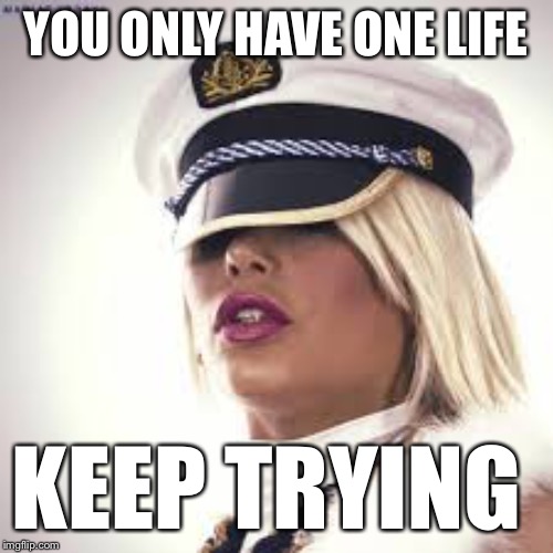Maria Durbani | YOU ONLY HAVE ONE LIFE KEEP TRYING | image tagged in maria durbani | made w/ Imgflip meme maker