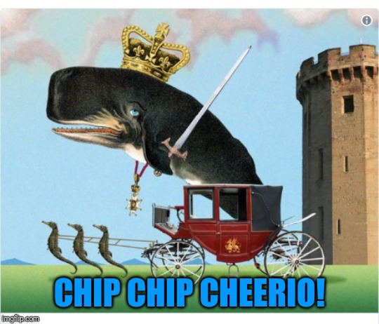 CHIP CHIP CHEERIO! | made w/ Imgflip meme maker