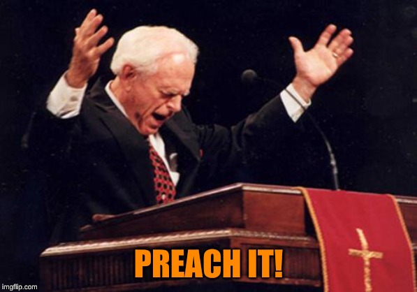 preacher | PREACH IT! | image tagged in preacher | made w/ Imgflip meme maker