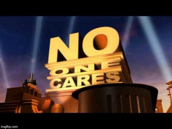 no one cares | image tagged in no one cares | made w/ Imgflip meme maker