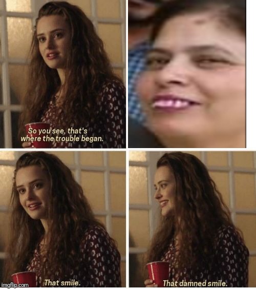 That Smile | image tagged in that smile,memes,funny,dank,ugly | made w/ Imgflip meme maker