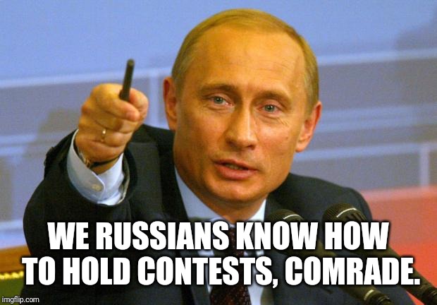 Good Guy Putin Meme | WE RUSSIANS KNOW HOW TO HOLD CONTESTS, COMRADE. | image tagged in memes,good guy putin | made w/ Imgflip meme maker