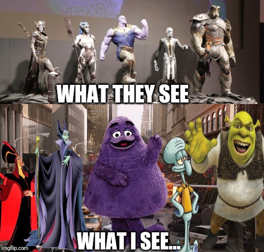 WHAT THEY SEE; WHAT I SEE... | image tagged in avengers infinity war,marvel,lookalike,funny | made w/ Imgflip meme maker