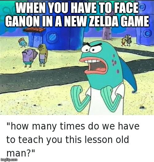Spongebob lesson old man (kick my butt) | WHEN YOU HAVE TO FACE GANON IN A NEW ZELDA GAME | image tagged in spongebob lesson old man kick my butt,the legend of zelda,zelda,ganondorf,video | made w/ Imgflip meme maker
