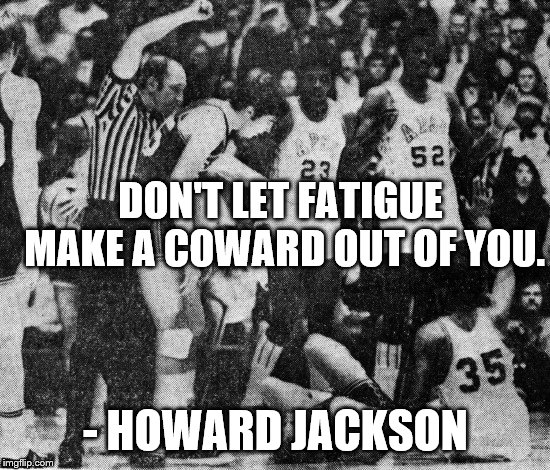 APSU Clarksville, TN KY | DON'T LET FATIGUE MAKE A COWARD OUT OF YOU. - HOWARD JACKSON | image tagged in basketball | made w/ Imgflip meme maker