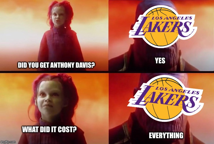 Lakers trade for AD | YES; DID YOU GET ANTHONY DAVIS? WHAT DID IT COST? EVERYTHING | image tagged in what did it cost | made w/ Imgflip meme maker
