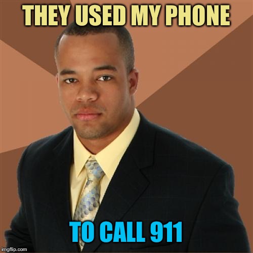 Successful Black Man Meme | THEY USED MY PHONE TO CALL 911 | image tagged in memes,successful black man | made w/ Imgflip meme maker