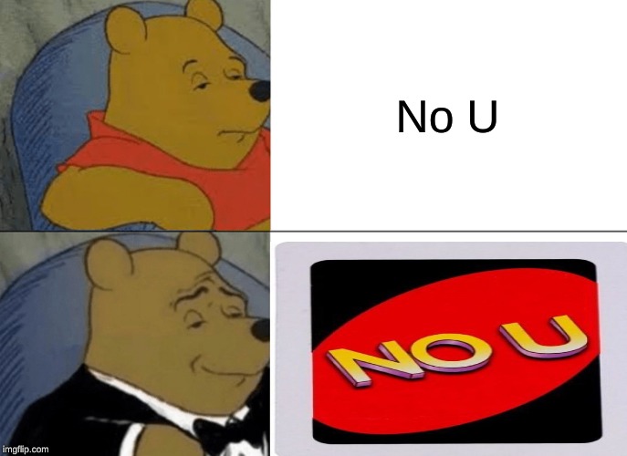 Tuxedo Winnie The Pooh | No U | image tagged in memes,tuxedo winnie the pooh | made w/ Imgflip meme maker