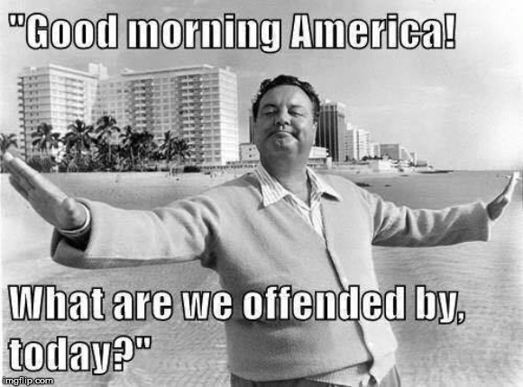 Offended Are We? | image tagged in offended are we | made w/ Imgflip meme maker