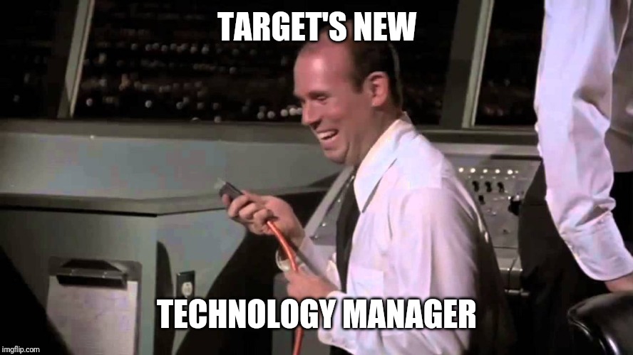 Airplane! Johnny | TARGET'S NEW; TECHNOLOGY MANAGER | image tagged in airplane johnny | made w/ Imgflip meme maker