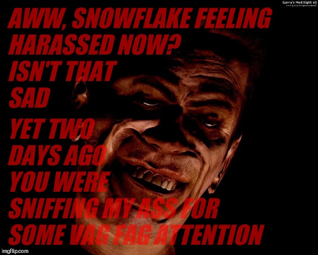 . red dark | AWW, SNOWFLAKE FEELING                  HARASSED NOW?          ISN'T THAT                             SAD YET TWO         DAYS AGO           | image tagged in g-man from half-life | made w/ Imgflip meme maker