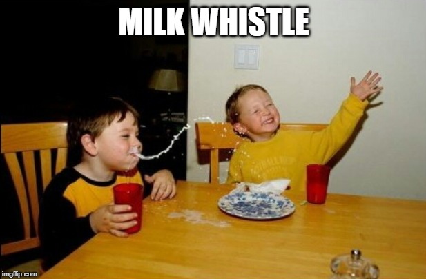 Yo Mamas So Fat Meme | MILK WHISTLE | image tagged in memes,yo mamas so fat | made w/ Imgflip meme maker
