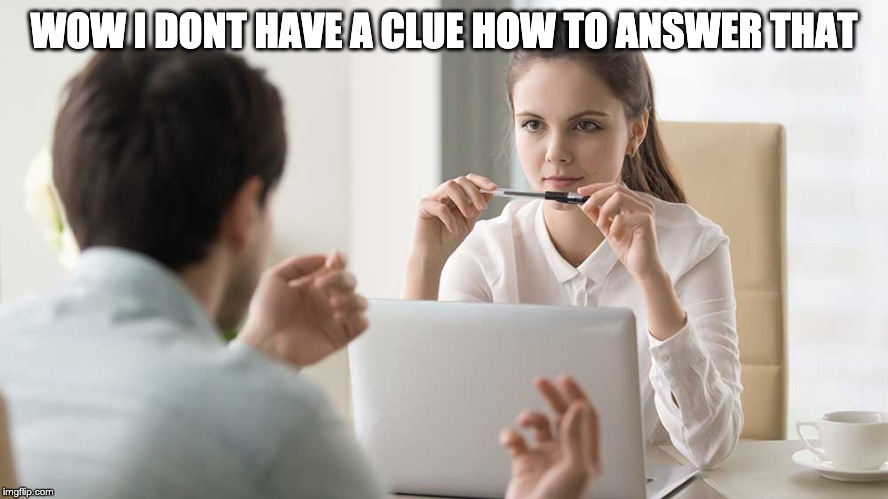  WOW I DONT HAVE A CLUE HOW TO ANSWER THAT | made w/ Imgflip meme maker