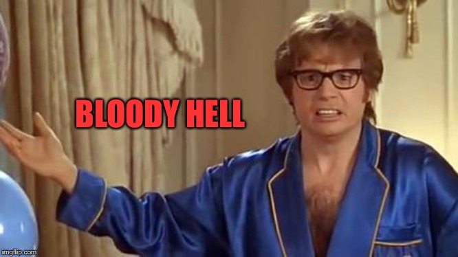 Austin Powers Honestly Meme | BLOODY HELL | image tagged in memes,austin powers honestly | made w/ Imgflip meme maker