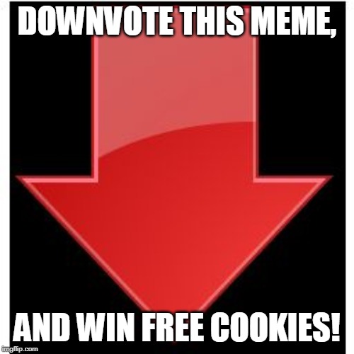 im not upvote begging | DOWNVOTE THIS MEME, AND WIN FREE COOKIES! | image tagged in downvotes,doesnt work | made w/ Imgflip meme maker
