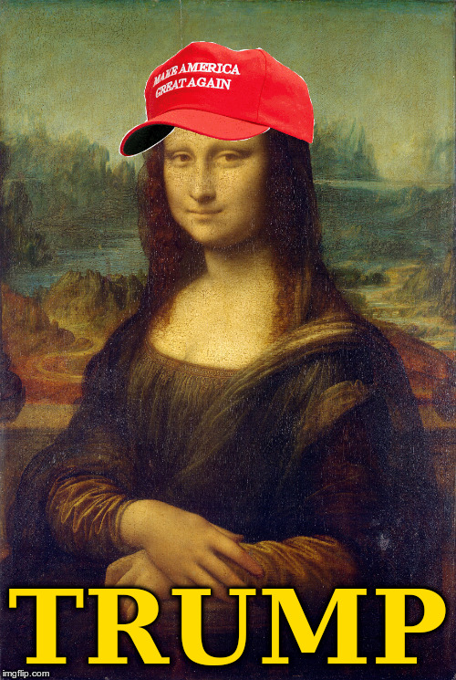 Trump proposes "improvements" for the Mona Lisa | TRUMP | image tagged in mona lisa maga hat,mona lisa,trump,maga hat,improvements | made w/ Imgflip meme maker