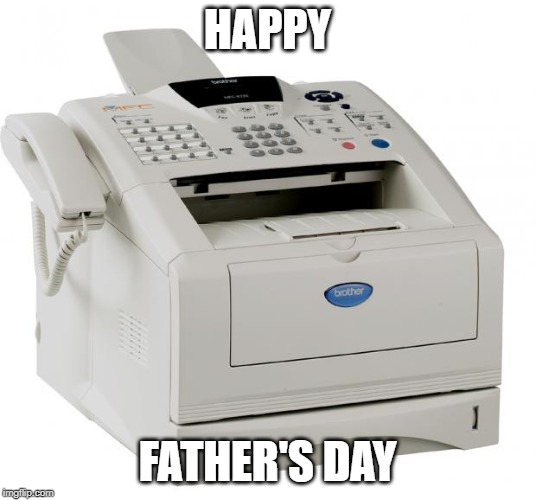 Fax Machine Song of my People | HAPPY; FATHER'S DAY | image tagged in fax machine song of my people | made w/ Imgflip meme maker