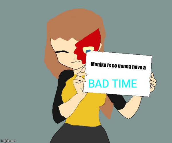 BAD TIME Monika is so gonna have a | made w/ Imgflip meme maker