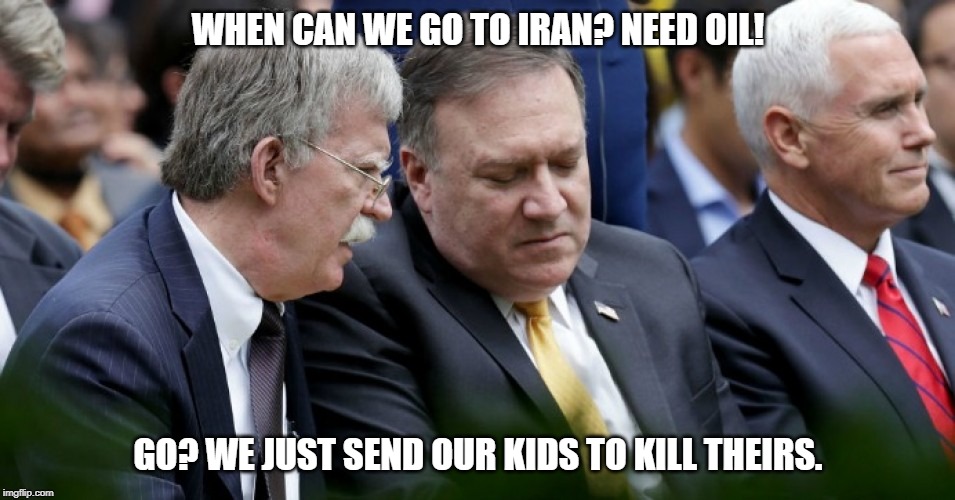 nowar nowarwithiran | WHEN CAN WE GO TO IRAN? NEED OIL! GO? WE JUST SEND OUR KIDS TO KILL THEIRS. | image tagged in politics,peace | made w/ Imgflip meme maker