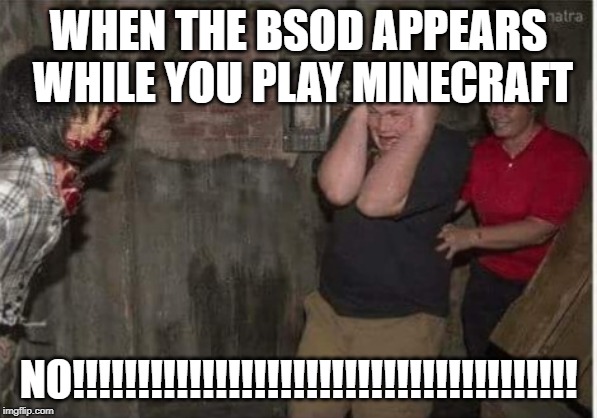 Scared boy | WHEN THE BSOD APPEARS WHILE YOU PLAY MINECRAFT; NO!!!!!!!!!!!!!!!!!!!!!!!!!!!!!!!!!!!!!!! | image tagged in scared boy | made w/ Imgflip meme maker