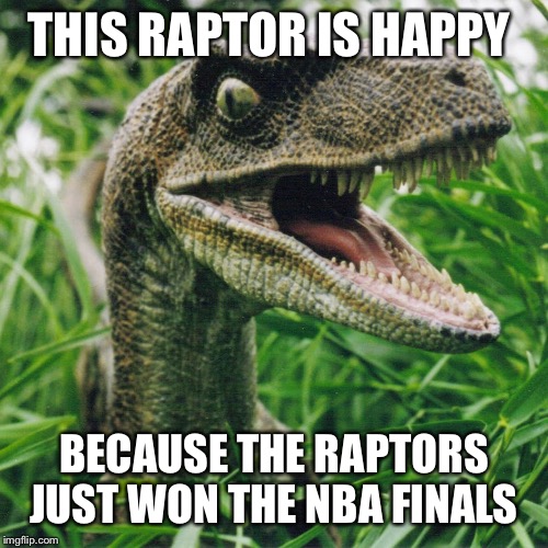 Raptor Tall Grass | THIS RAPTOR IS HAPPY; BECAUSE THE RAPTORS JUST WON THE NBA FINALS | image tagged in raptor tall grass | made w/ Imgflip meme maker