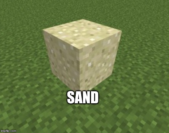Sand | SAND | image tagged in sand | made w/ Imgflip meme maker
