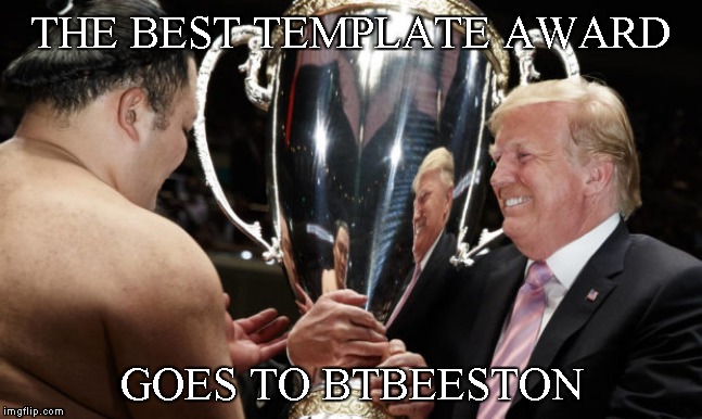 THE BEST TEMPLATE AWARD GOES TO BTBEESTON | made w/ Imgflip meme maker