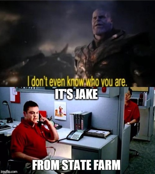 image tagged in thanos,jake from state farm | made w/ Imgflip meme maker