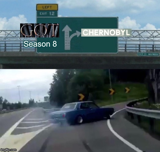 Left Exit 12 Off Ramp Meme | Season 8 | image tagged in memes,left exit 12 off ramp | made w/ Imgflip meme maker