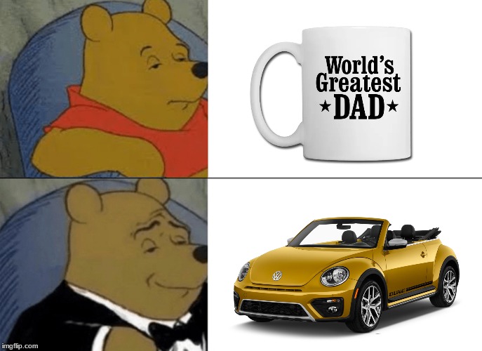 Mug vs. Bug | image tagged in memes,tuxedo winnie the pooh,father's day,happy father's day,coffee cup,volkswagen | made w/ Imgflip meme maker